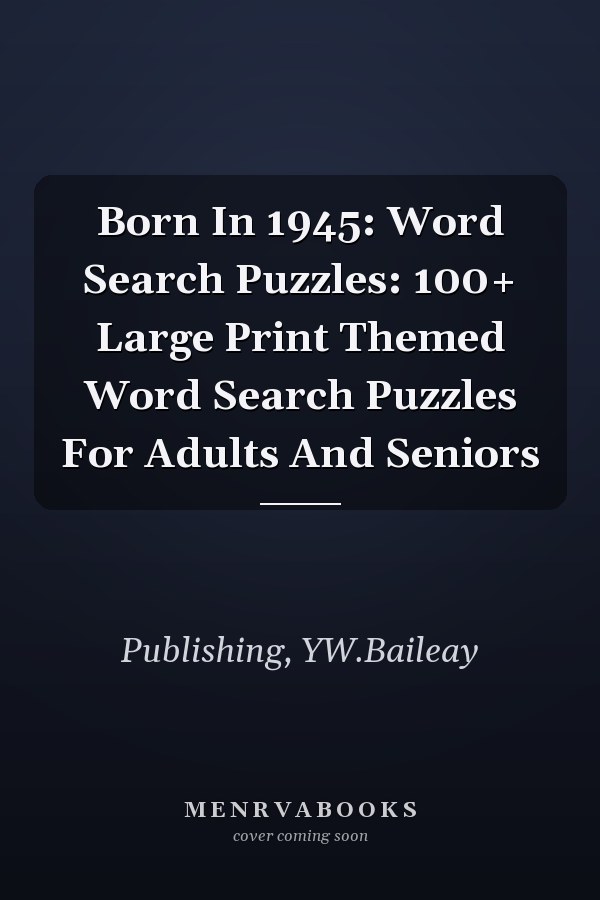 Born In 1945: Word Search Puzzles: 100+ Large Print Themed Word Search Puzzles For Adults And Seniors