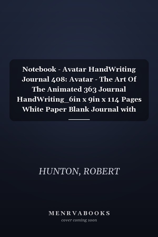 Notebook - Avatar HandWriting Journal 408: Avatar - The Art Of The Animated 363 Journal HandWriting_6in x 9in x 114 Pages White Paper Blank Journal with Black Cover Perfect Size