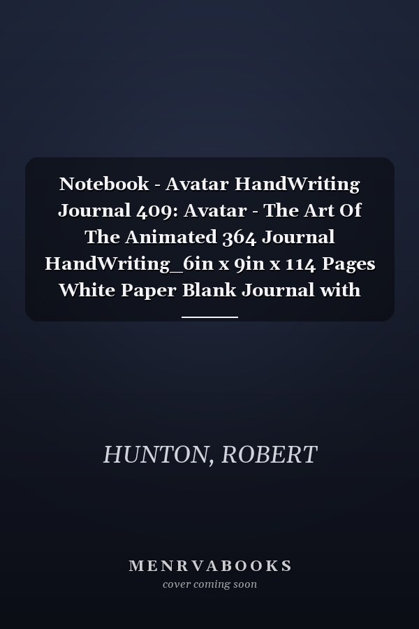 Notebook - Avatar HandWriting Journal 409: Avatar - The Art Of The Animated 364 Journal HandWriting_6in x 9in x 114 Pages White Paper Blank Journal with Black Cover Perfect Size