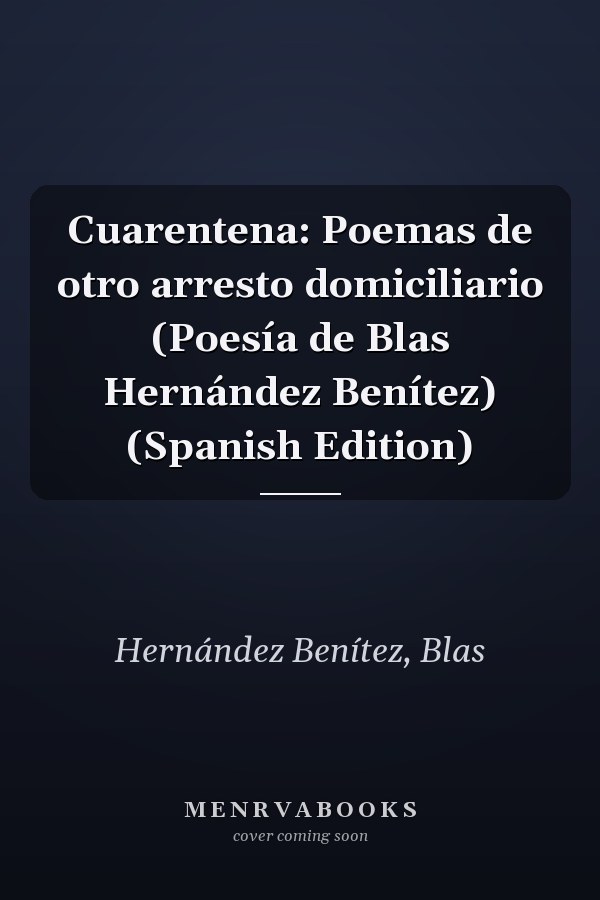 Cuarentena: Poemas de otro arresto domiciliario (Poesía de Blas Hernández Benítez) (Spanish Edition)