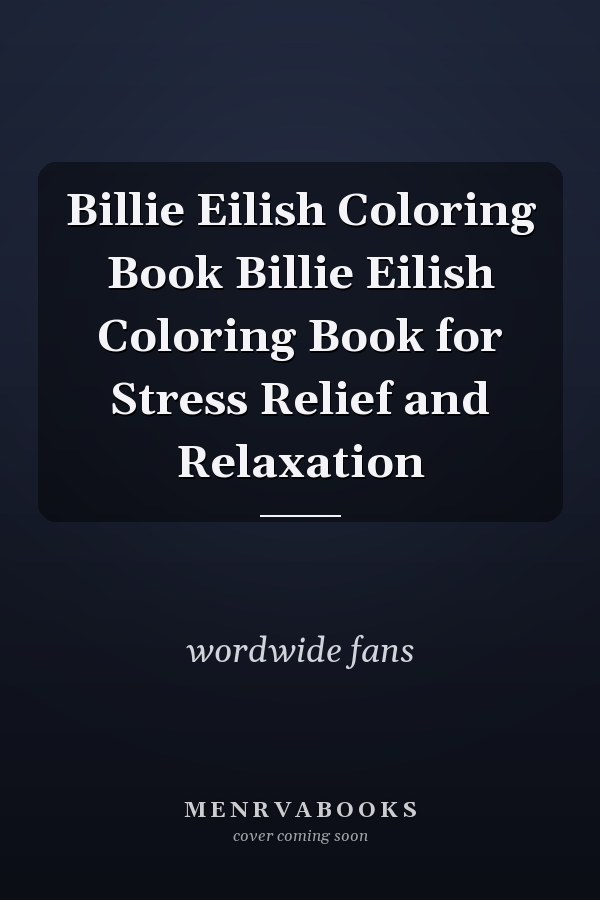 Billie Eilish Coloring Book Billie Eilish Coloring Book for Stress Relief and Relaxation