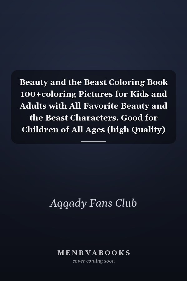 Beauty and the Beast Coloring Book 100+coloring Pictures for Kids and Adults with All Favorite Beauty and the Beast Characters. Good for Children of All Ages (high Quality)