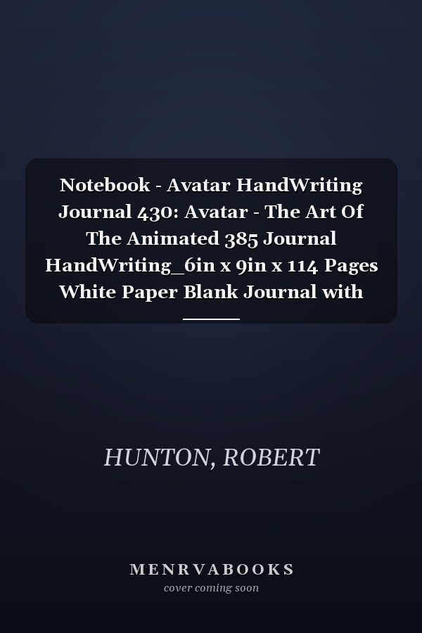 Notebook - Avatar HandWriting Journal 430: Avatar - The Art Of The Animated 385 Journal HandWriting_6in x 9in x 114 Pages White Paper Blank Journal with Black Cover Perfect Size