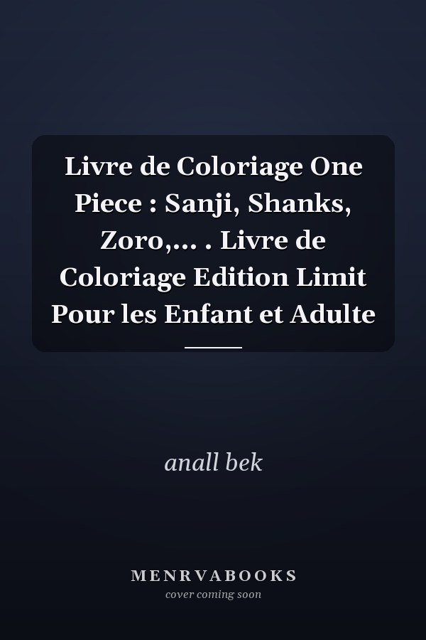 Livre de Coloriage One Piece : Sanji, Shanks, Zoro,... . Livre de Coloriage Edition Limit Pour les Enfant et Adulte
