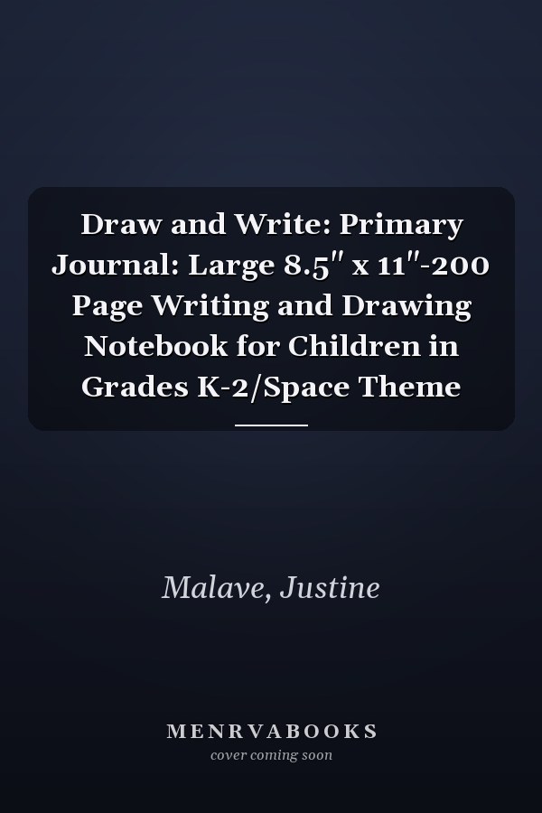 Draw and Write: Primary Journal: Large 8.5" x 11"-200 Page Writing and Drawing Notebook for Children in Grades K-2/Space Theme