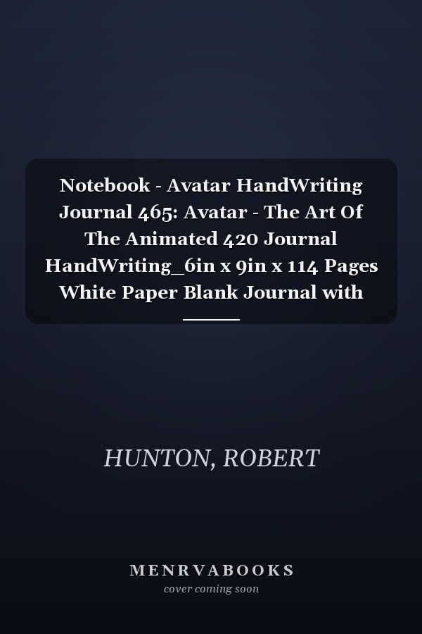 Notebook - Avatar HandWriting Journal 465: Avatar - The Art Of The Animated 420 Journal HandWriting_6in x 9in x 114 Pages White Paper Blank Journal with Black Cover Perfect Size