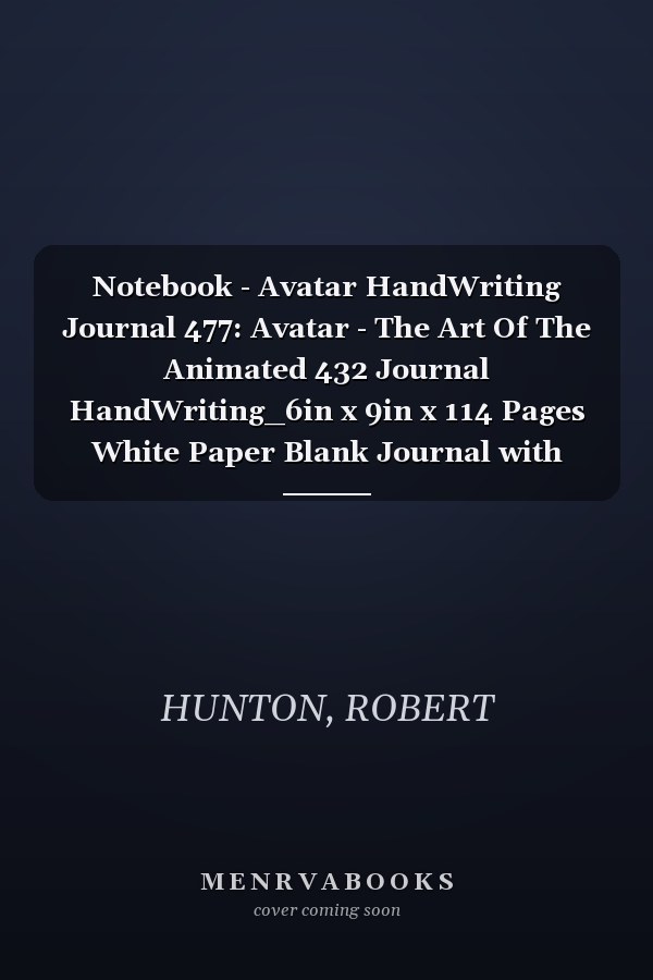 Notebook - Avatar HandWriting Journal 477: Avatar - The Art Of The Animated 432 Journal HandWriting_6in x 9in x 114 Pages White Paper Blank Journal with Black Cover Perfect Size