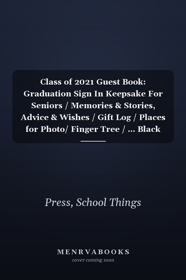 Class of 2021 Guest Book: Graduation Sign In Keepsake For Seniors / Memories & Stories, Advice & Wishes / Gift Log / Places for Photo/ Finger Tree / ... Black (Graduation Sign in Guest Book Series)
