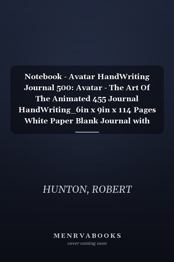 Notebook - Avatar HandWriting Journal 500: Avatar - The Art Of The Animated 455 Journal HandWriting_6in x 9in x 114 Pages White Paper Blank Journal with Black Cover Perfect Size