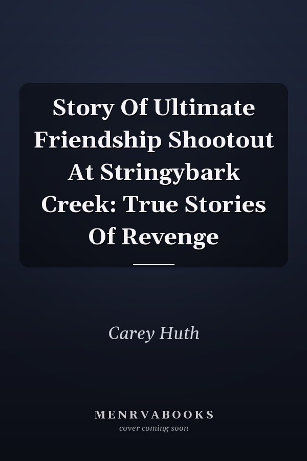 Story Of Ultimate Friendship Shootout At Stringybark Creek: True Stories Of Revenge