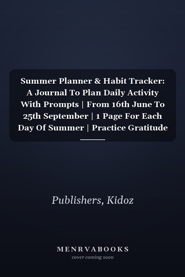 Summer Planner & Habit Tracker: A Journal To Plan Daily Activity With Prompts | From 16th June To 25th September | 1 Page For Each Day Of Summer | Practice Gratitude and Mindfulness