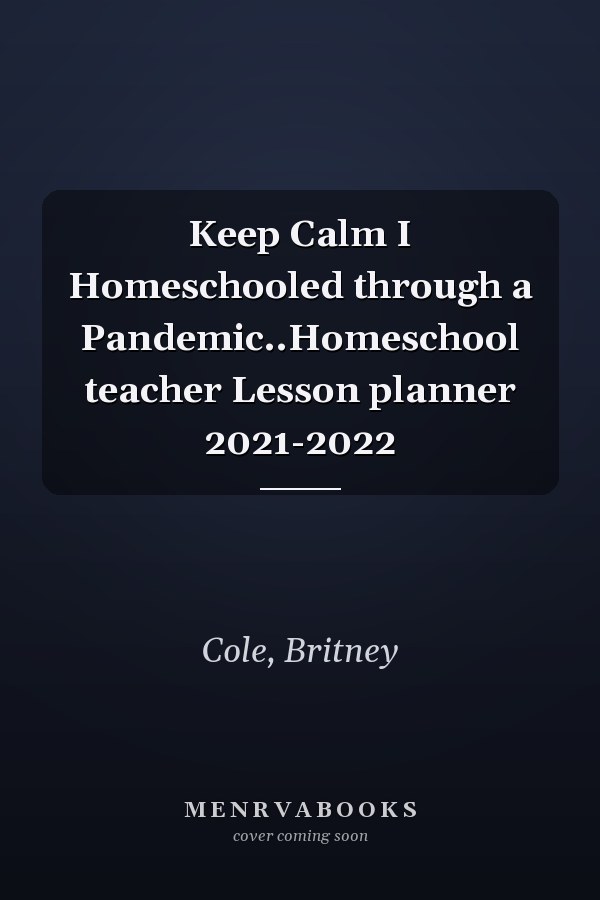 Keep Calm I Homeschooled through a Pandemic..Homeschool teacher Lesson planner 2021-2022