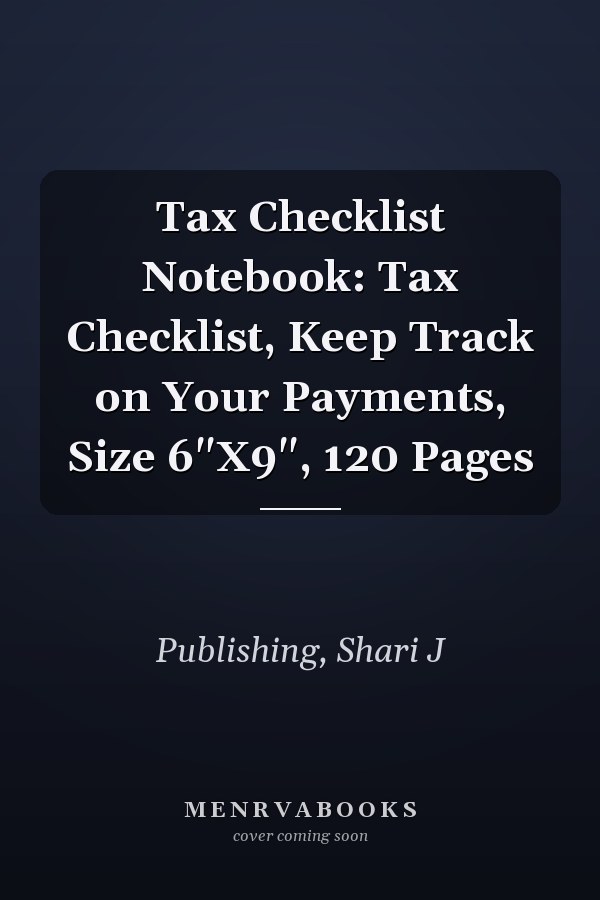 Tax Checklist Notebook: Tax Checklist, Keep Track on Your Payments, Size 6"X9", 120 Pages