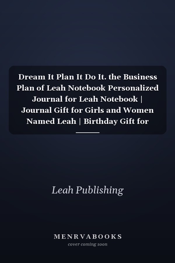 Dream It Plan It Do It. the Business Plan of Leah Notebook Personalized Journal for Leah Notebook | Journal Gift for Girls and Women Named Leah | Birthday Gift for Leah's | Blank Lined Pages 6x9