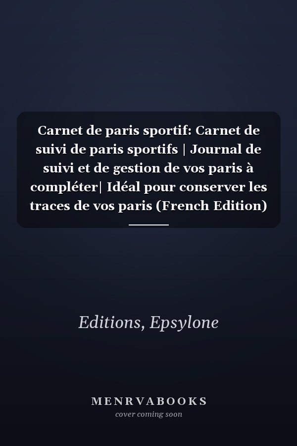 Carnet de paris sportif: Carnet de suivi de paris sportifs | Journal de suivi et de gestion de vos paris à compléter| Idéal pour conserver les traces de vos paris (French Edition)