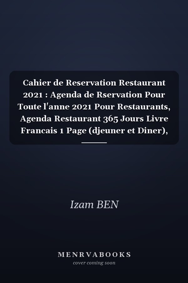 Cahier de Reservation Restaurant 2021 : Agenda de Rservation Pour Toute l'anne 2021 Pour Restaurants, Agenda Restaurant 365 Jours Livre Francais 1 Page (djeuner et Diner), Agenda Restauration 2021 2022, Carnet Reservation