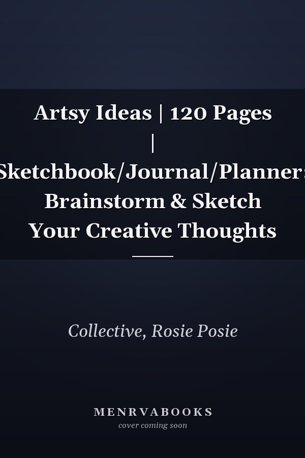 Artsy Ideas | 120 Pages | Sketchbook/Journal/Planner: Brainstorm & Sketch Your Creative Thoughts