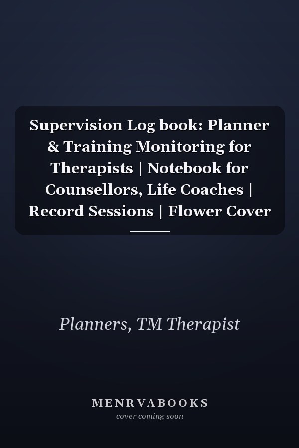 Supervision Log book: Planner & Training Monitoring for Therapists | Notebook for Counsellors, Life Coaches | Record Sessions | Flower Cover