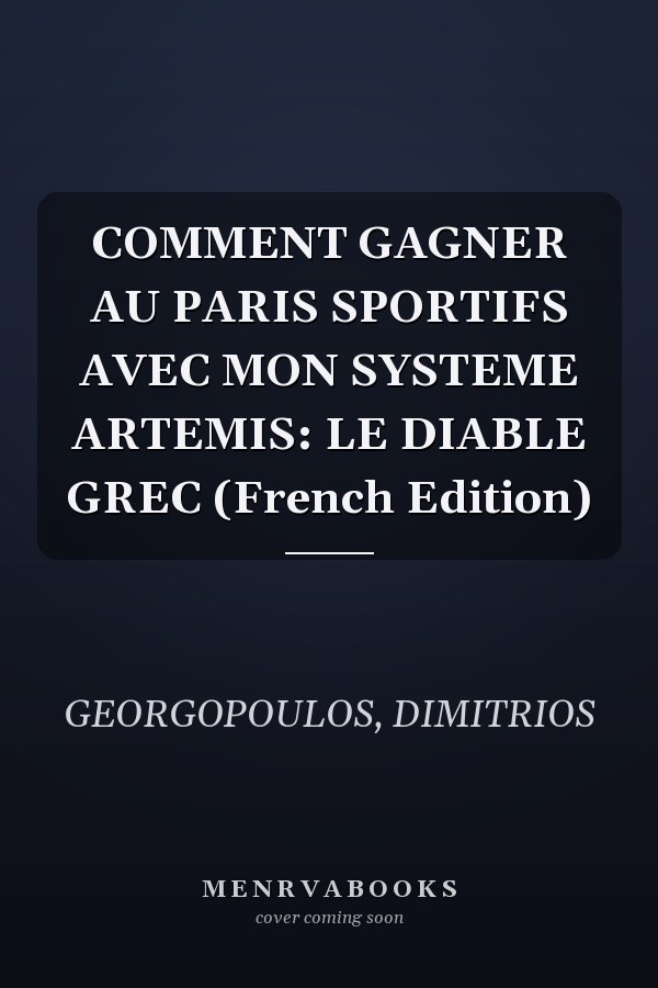 COMMENT GAGNER AU PARIS SPORTIFS AVEC MON SYSTEME ARTEMIS: LE DIABLE GREC (French Edition)