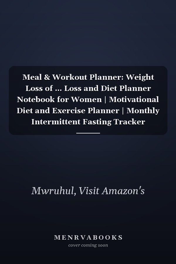 Meal & Workout Planner: Weight Loss of ... Loss and Diet Planner Notebook for Women | Motivational Diet and Exercise Planner | Monthly Intermittent Fasting Tracker