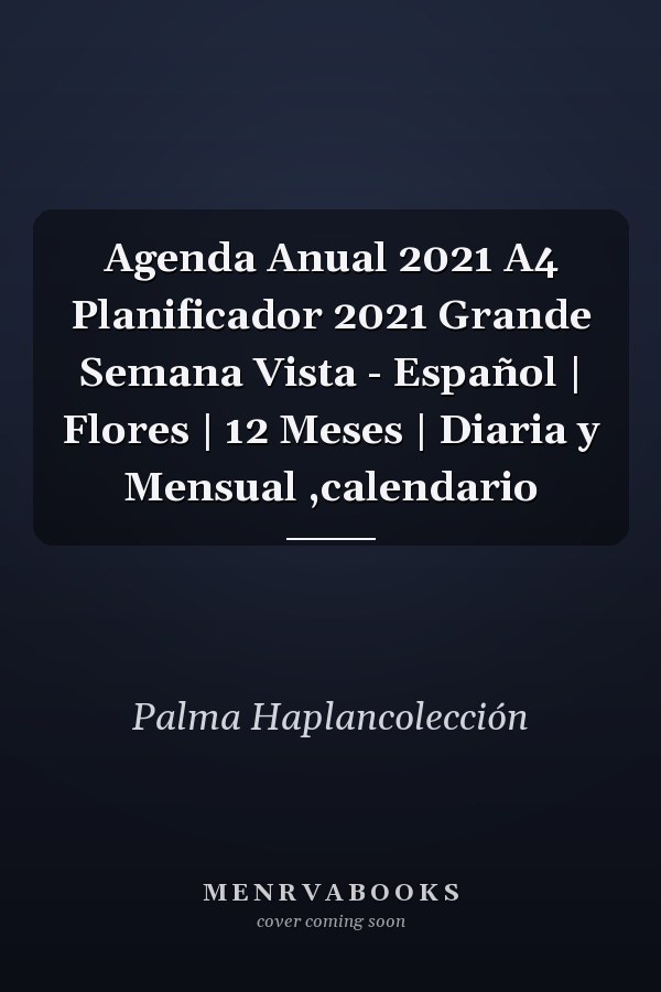 Agenda Anual 2021 A4 Planificador 2021 Grande Semana Vista - Español | Flores | 12 Meses | Diaria y Mensual ,calendario