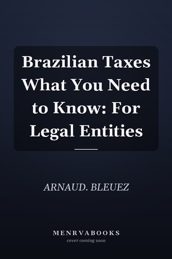 Brazilian Taxes What You Need to Know: For Legal Entities