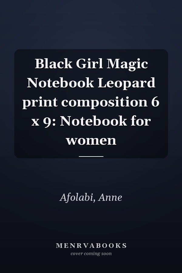 Black Girl Magic Notebook Leopard print composition 6 x 9: Notebook for women