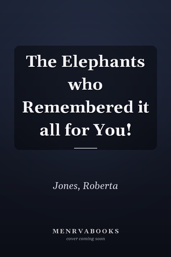The Elephants who Remembered it all for You!