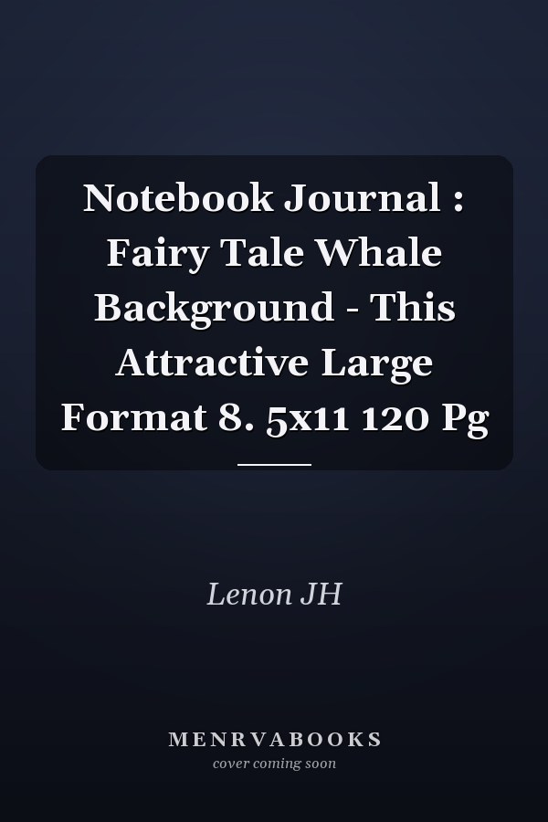 Notebook Journal : Fairy Tale Whale Background - This Attractive Large Format 8. 5x11 120 Pg