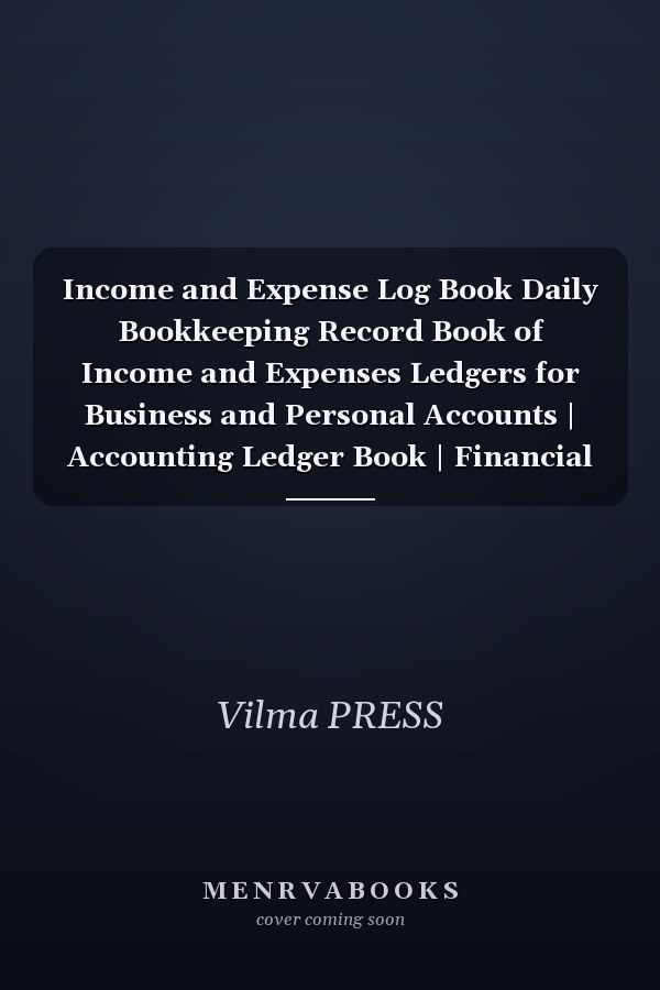 Income and Expense Log Book Daily Bookkeeping Record Book of Income and Expenses Ledgers for Business and Personal Accounts | Accounting Ledger Book | Financial Planner