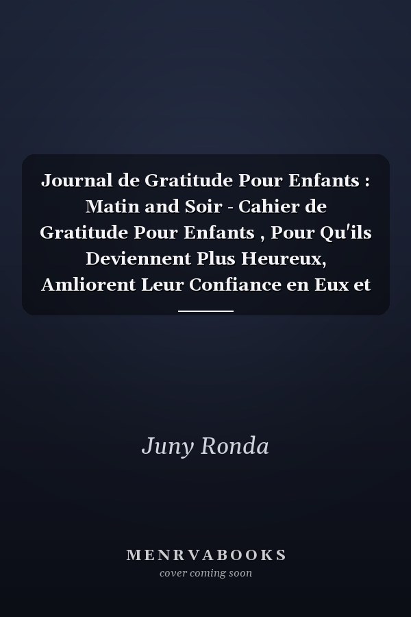 Journal de Gratitude Pour Enfants : Matin and Soir - Cahier de Gratitude Pour Enfants , Pour Qu'ils Deviennent Plus Heureux, Amliorent Leur Confiance en Eux et Rduisent Leur Niveau de Stress et D'anxit