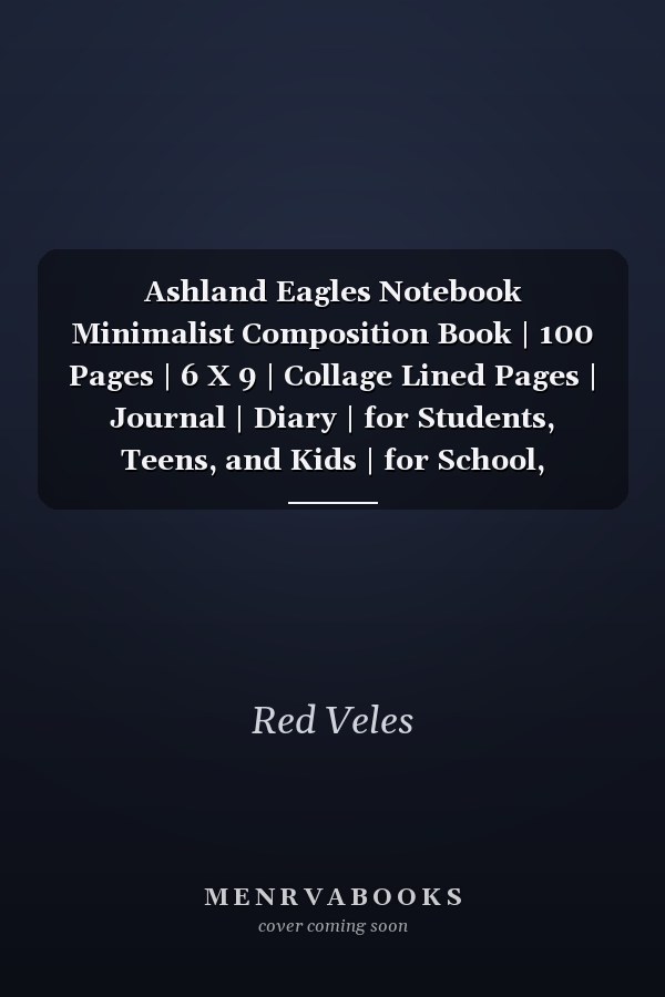Ashland Eagles Notebook Minimalist Composition Book | 100 Pages | 6 X 9 | Collage Lined Pages | Journal | Diary | for Students, Teens, and Kids | for School, College, University, School Supplies