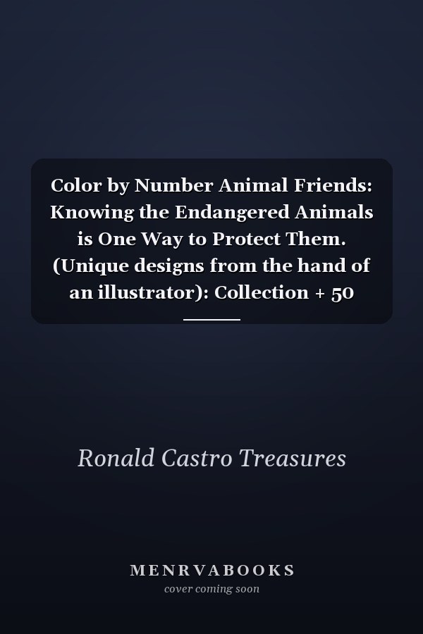 Color by Number Animal Friends: Knowing the Endangered Animals is One Way to Protect Them. (Unique designs from the hand of an illustrator): Collection + 50 endangered animals to Color by Number
