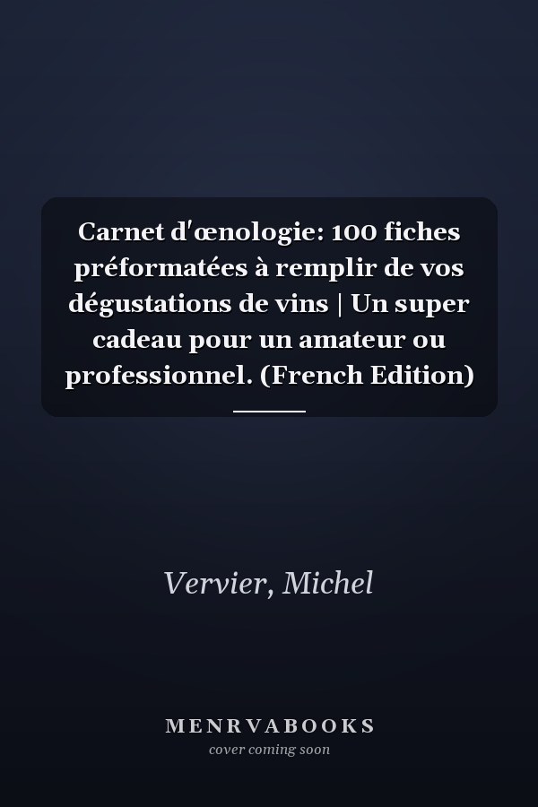 Carnet d'œnologie: 100 fiches préformatées à remplir de vos dégustations de vins | Un super cadeau pour un amateur ou professionnel. (French Edition)