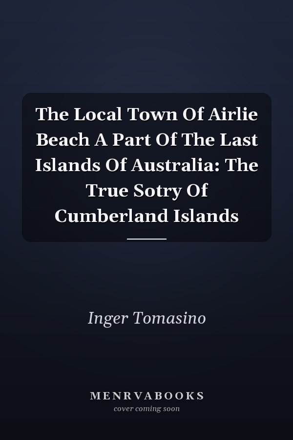 The Local Town Of Airlie Beach A Part Of The Last Islands Of Australia: The True Sotry Of Cumberland Islands