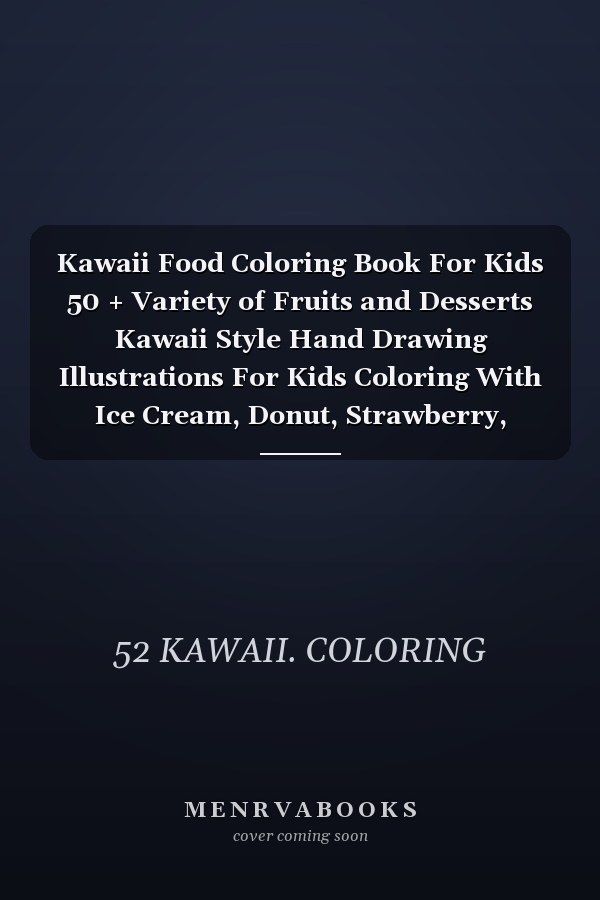 Kawaii Food Coloring Book For Kids 50 + Variety of Fruits and Desserts Kawaii Style Hand Drawing Illustrations For Kids Coloring With Ice Cream, Donut, Strawberry, Cake, Chocolate, Pineapple And Many More Colouring Pages