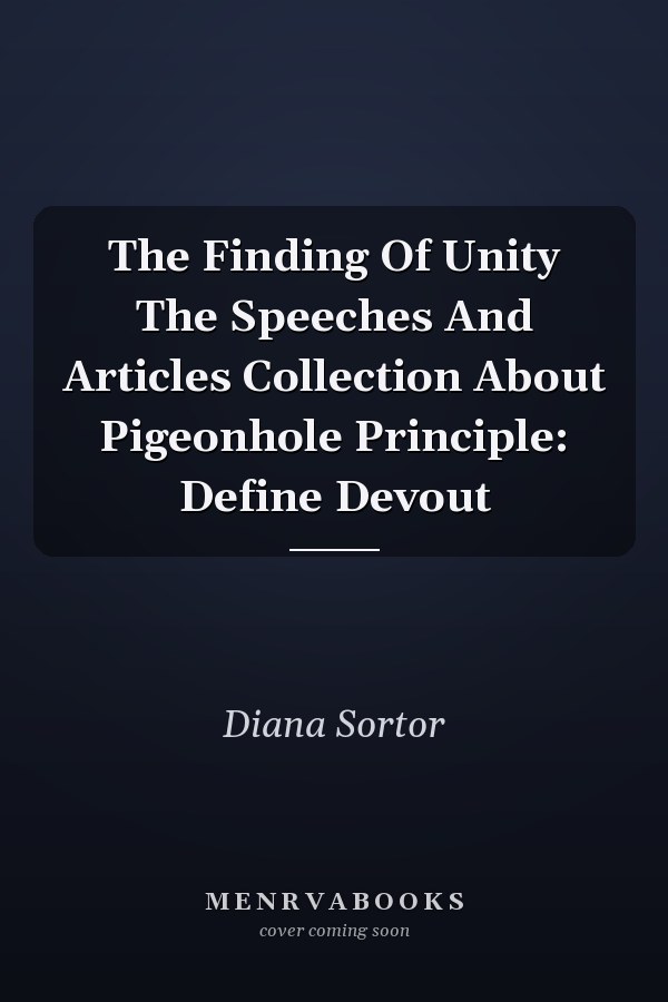 The Finding Of Unity The Speeches And Articles Collection About Pigeonhole Principle: Define Devout