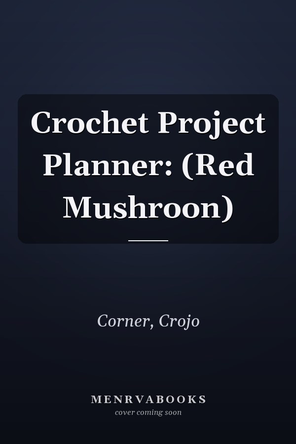 Crochet Project Planner: (Red Mushroon)
