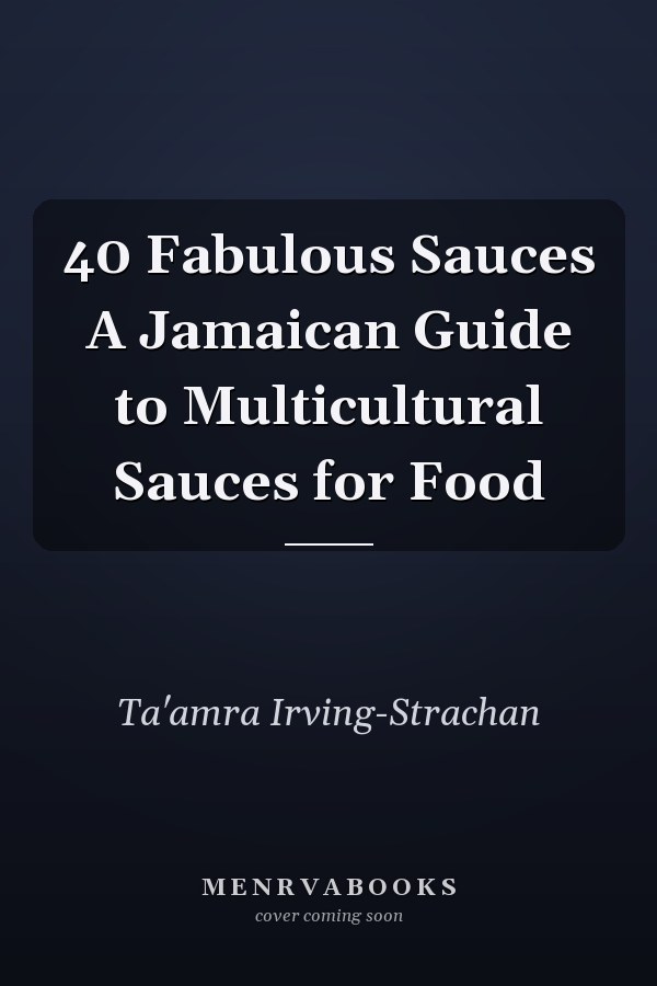 40 Fabulous Sauces A Jamaican Guide to Multicultural Sauces for Food
