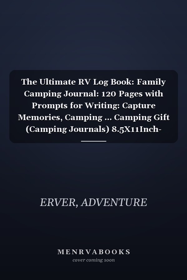 The Ultimate RV Log Book: Family Camping Journal: 120 Pages with Prompts for Writing: Capture Memories, Camping ... Camping Gift (Camping Journals) 8.5X11Inch- Paperback – Juin 7, 2021