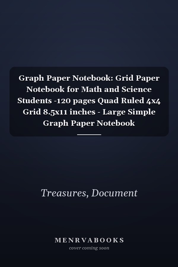 Graph Paper Notebook: Grid Paper Notebook for Math and Science Students -120 pages Quad Ruled 4x4 Grid 8.5x11 inches - Large Simple Graph Paper Notebook
