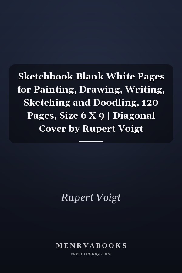 Sketchbook Blank White Pages for Painting, Drawing, Writing, Sketching and Doodling, 120 Pages, Size 6 X 9 | Diagonal Cover by Rupert Voigt