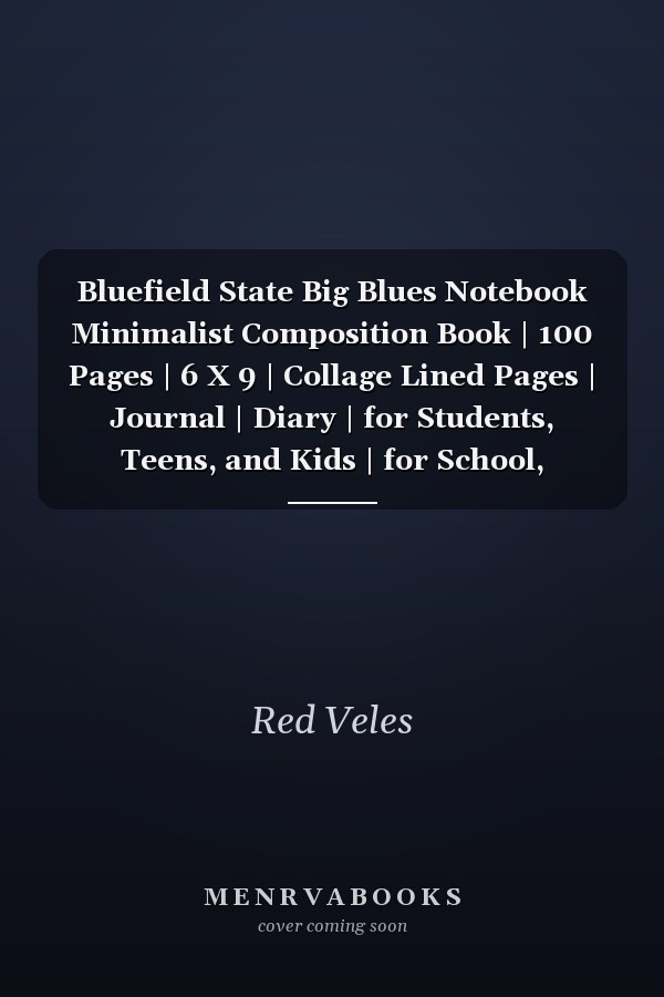 Bluefield State Big Blues Notebook Minimalist Composition Book | 100 Pages | 6 X 9 | Collage Lined Pages | Journal | Diary | for Students, Teens, and Kids | for School, College, University, School Supplies