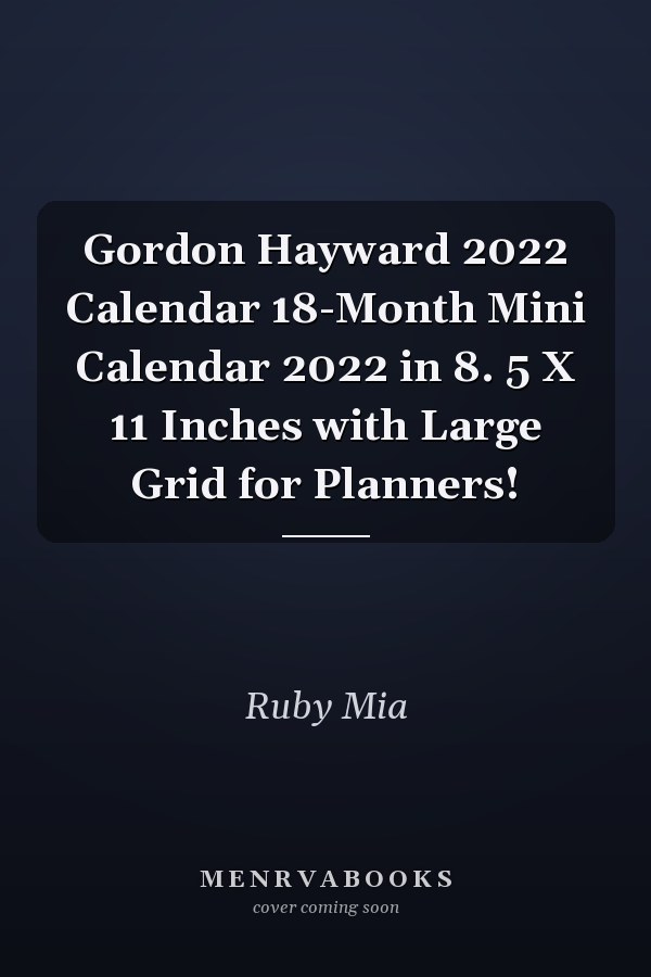 Gordon Hayward 2022 Calendar 18-Month Mini Calendar 2022 in 8. 5 X 11 Inches with Large Grid for Planners!