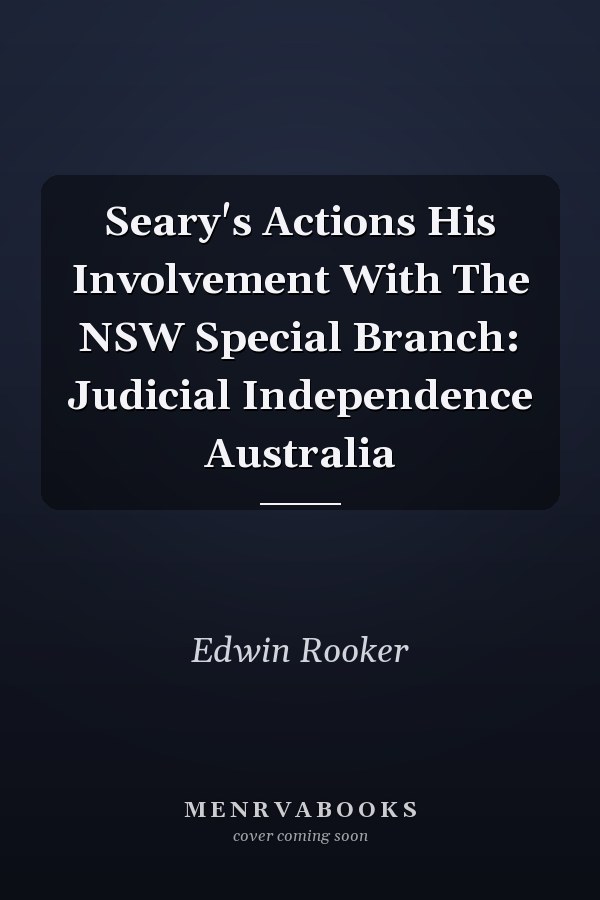 Seary's Actions His Involvement With The NSW Special Branch: Judicial Independence Australia