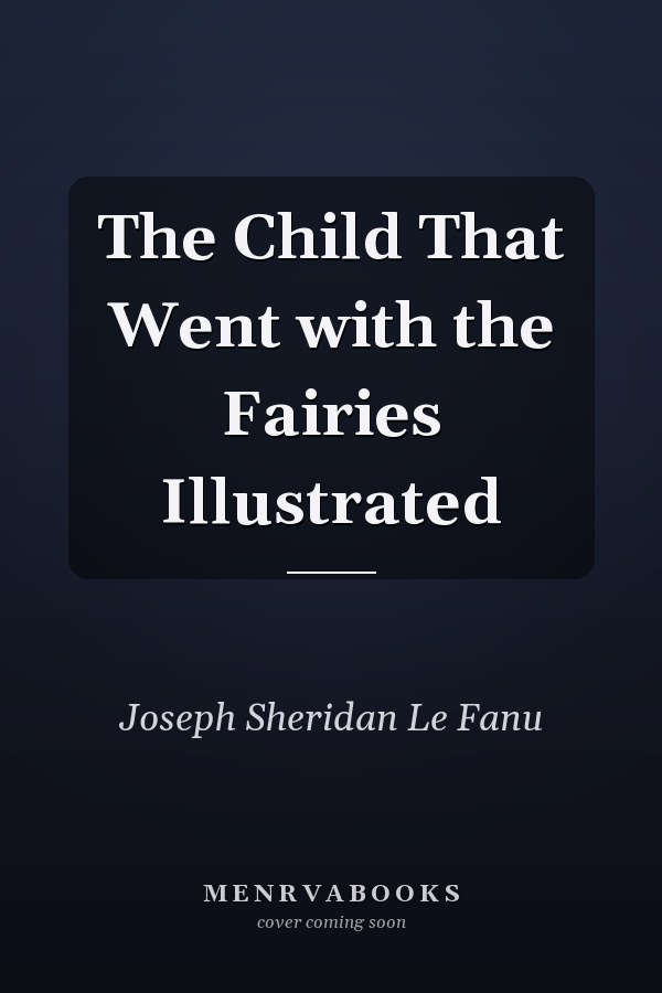 The Child That Went with the Fairies Illustrated