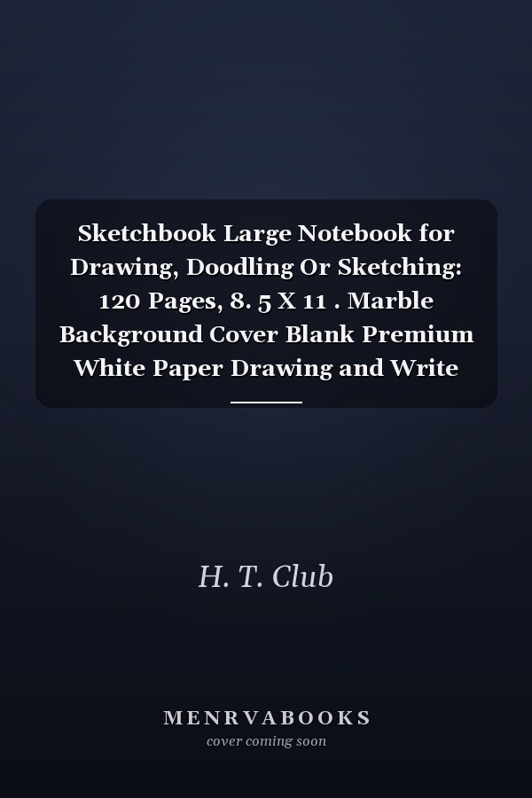 Sketchbook Large Notebook for Drawing, Doodling Or Sketching: 120 Pages, 8. 5 X 11 . Marble Background Cover Blank Premium White Paper Drawing and Write Journal