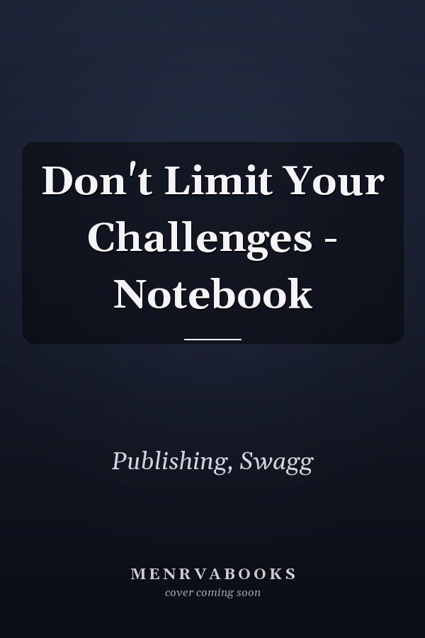 Don't Limit Your Challenges - Notebook