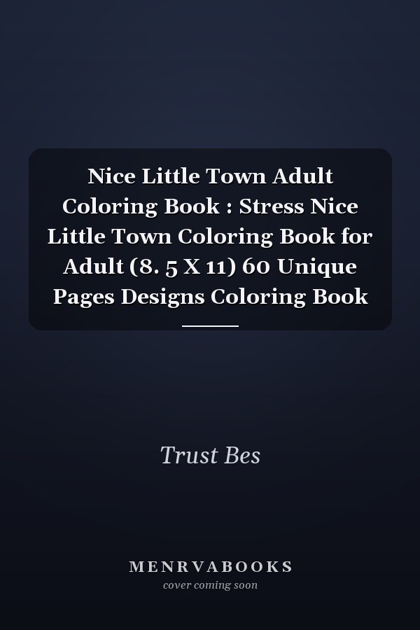 Nice Little Town Adult Coloring Book : Stress Nice Little Town Coloring Book for Adult (8. 5 X 11) 60 Unique Pages Designs Coloring Book