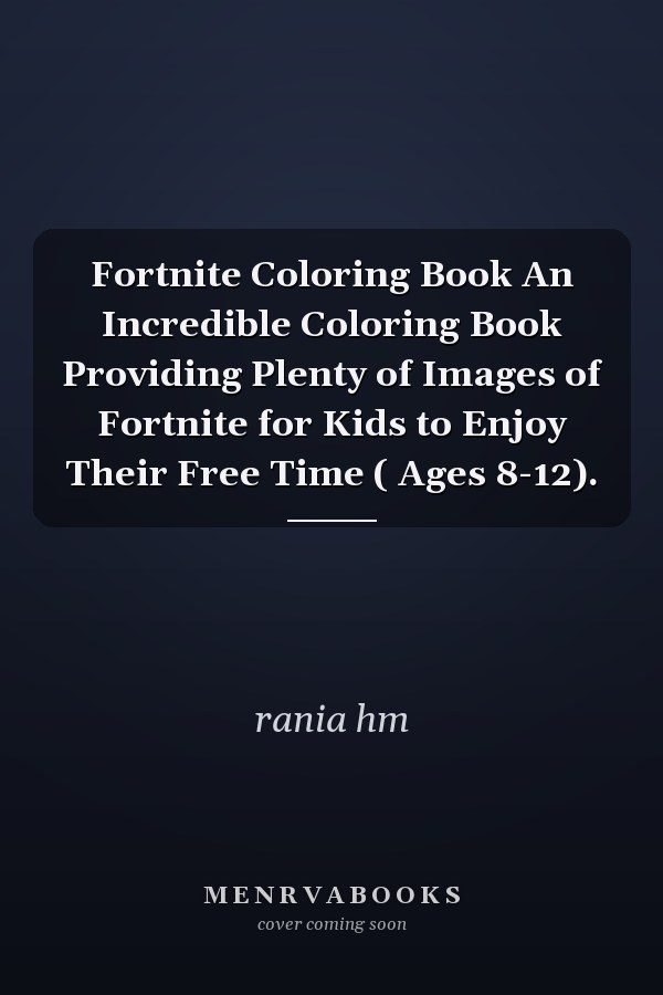 Fortnite Coloring Book An Incredible Coloring Book Providing Plenty of Images of Fortnite for Kids to Enjoy Their Free Time ( Ages 8-12).